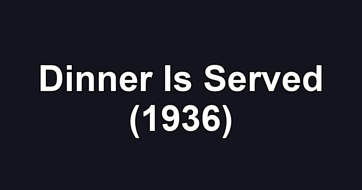Dinner Is Served (1936)
