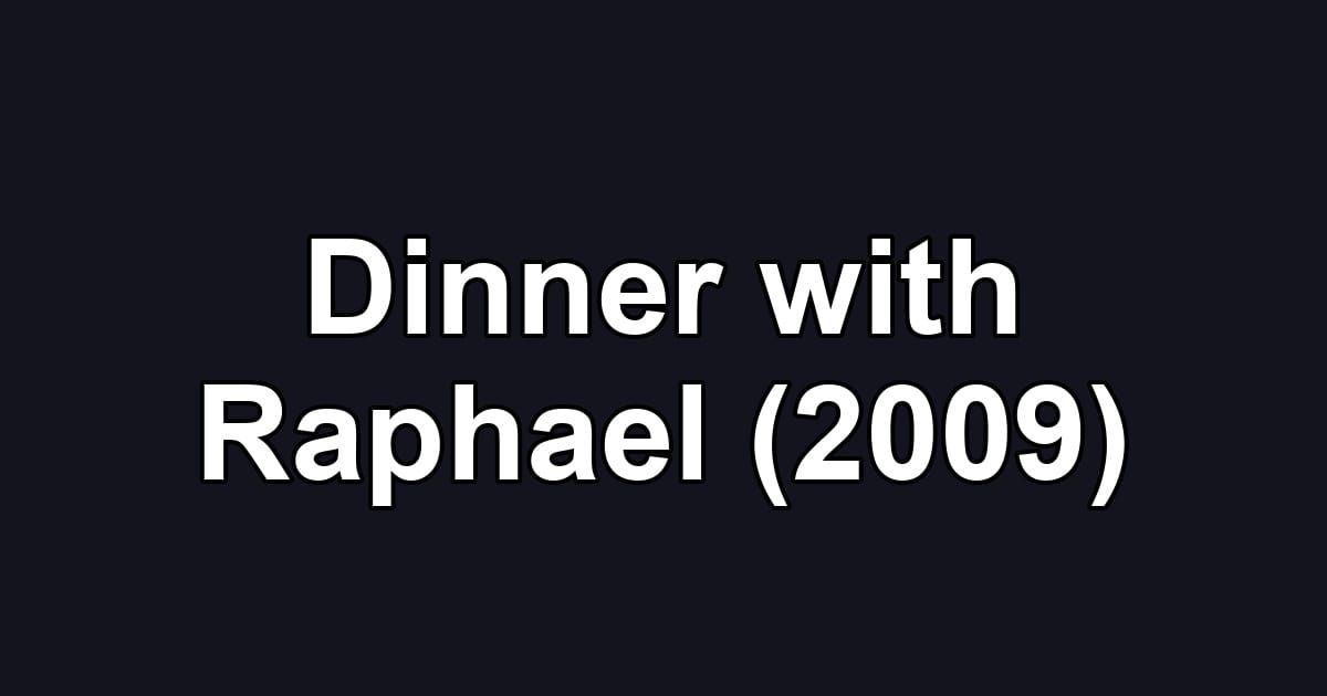 Dinner with Raphael (2009)