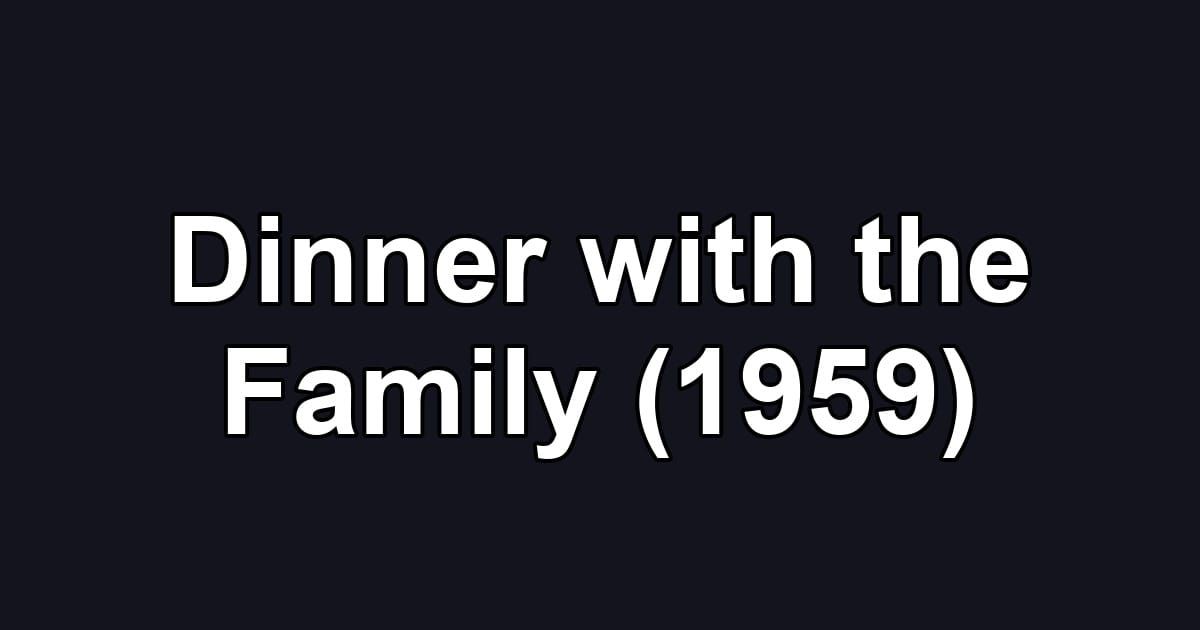 Dinner with the Family (1959)