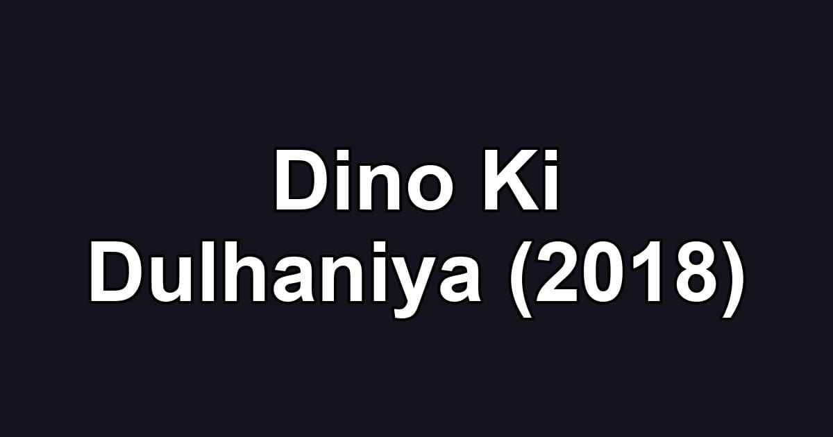 Dino Ki Dulhaniya (2018)