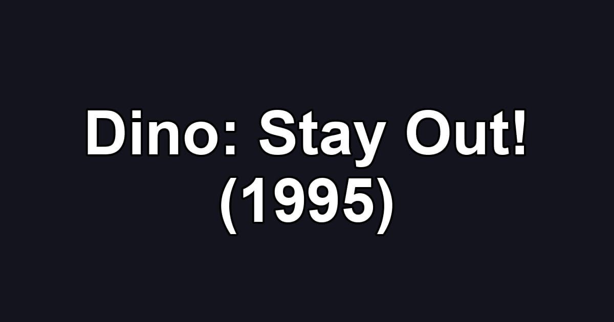 Dino: Stay Out! (1995)