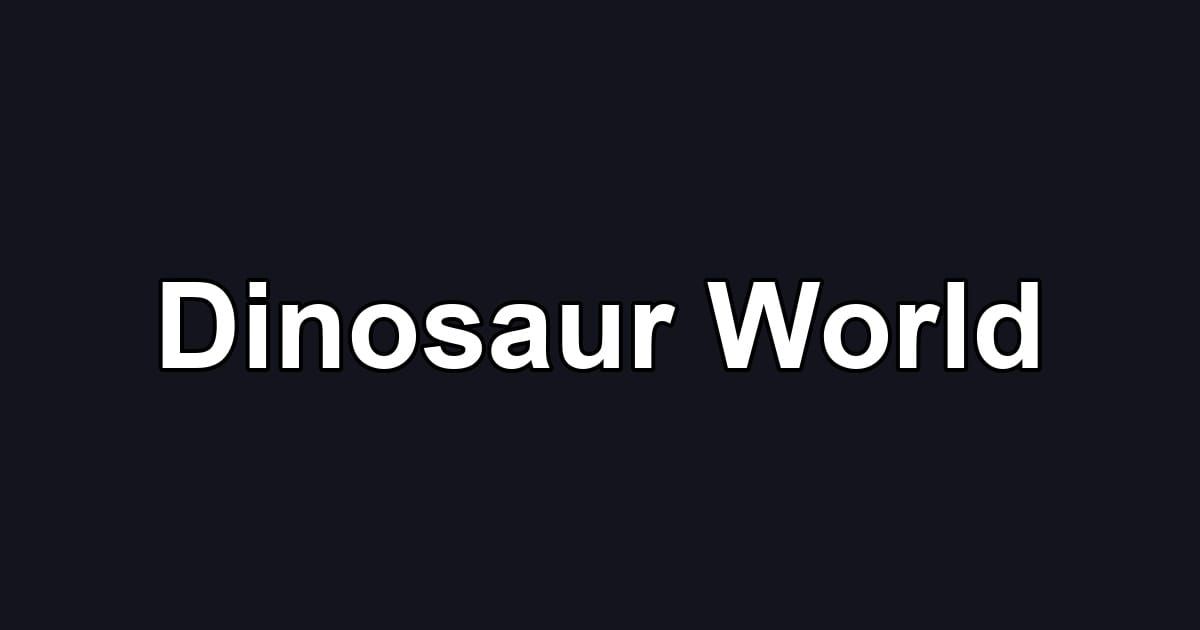 Dinosaur World