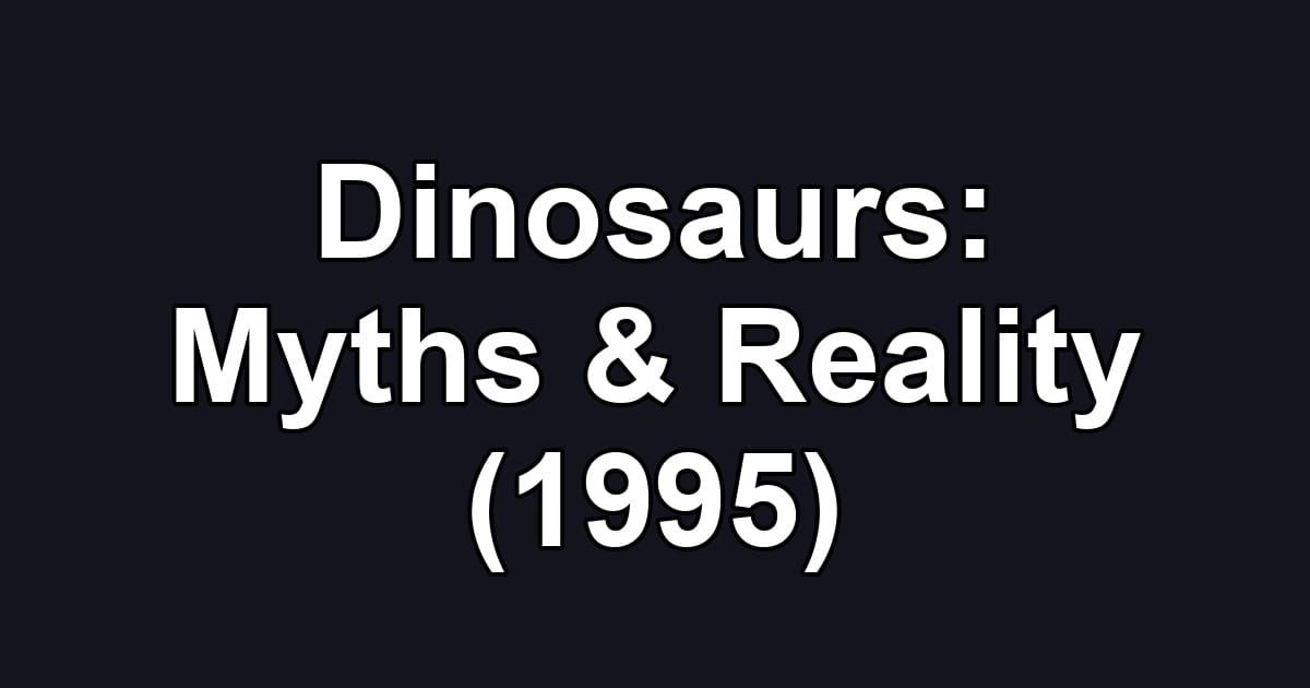 Dinosaurs: Myths & Reality (1995)