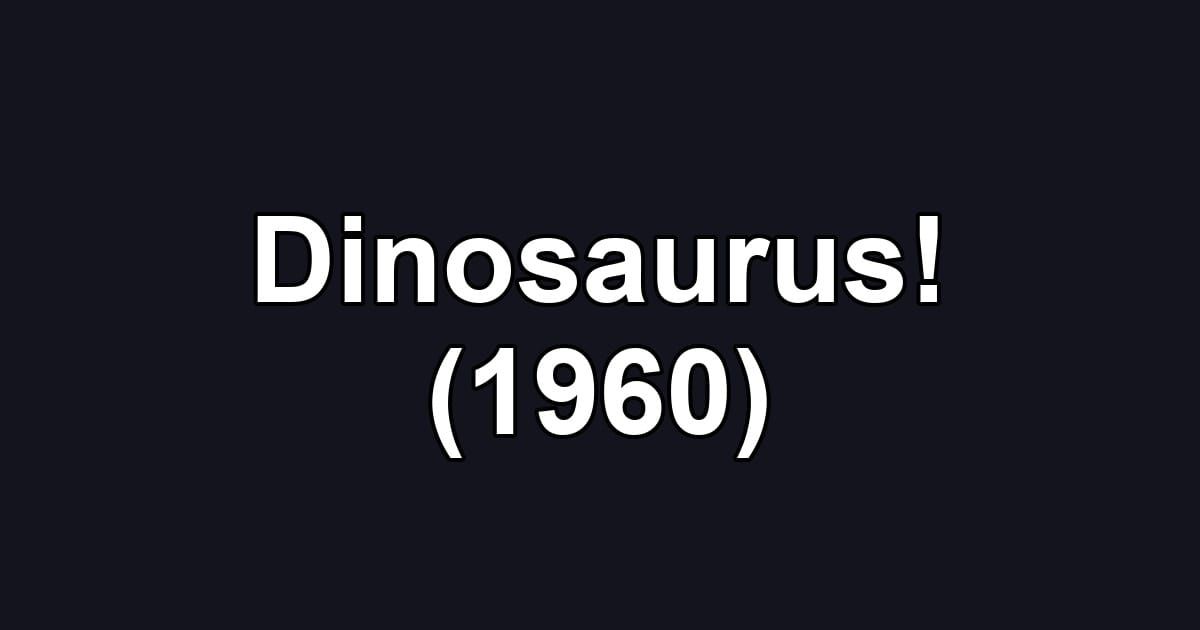 Dinosaurus! (1960)