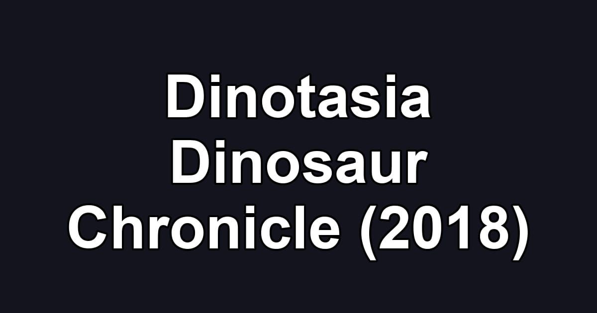 Dinotasia Dinosaur Chronicle (2018)