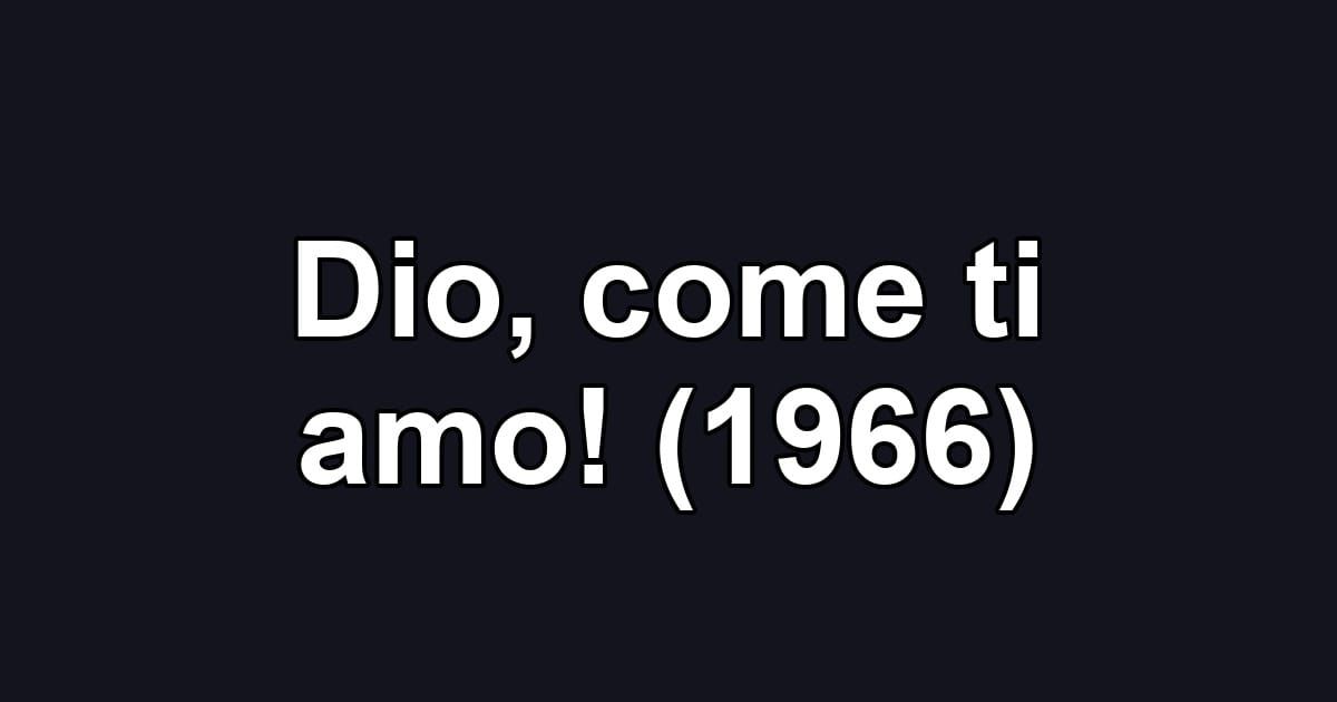 Dio, come ti amo! (1966)