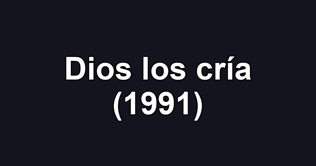 Dios los cría (1991)