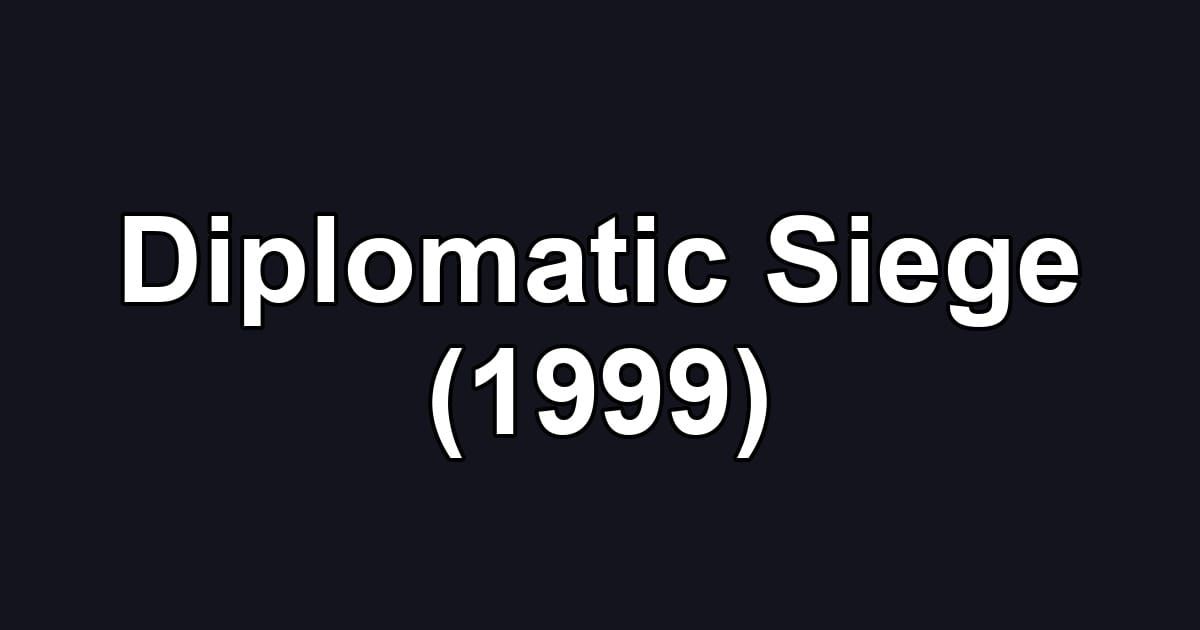 Diplomatic Siege (1999)