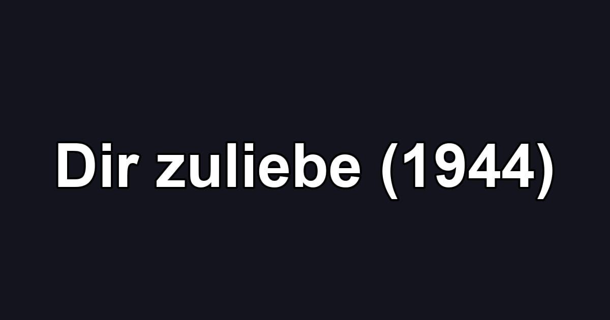 Dir zuliebe (1944)