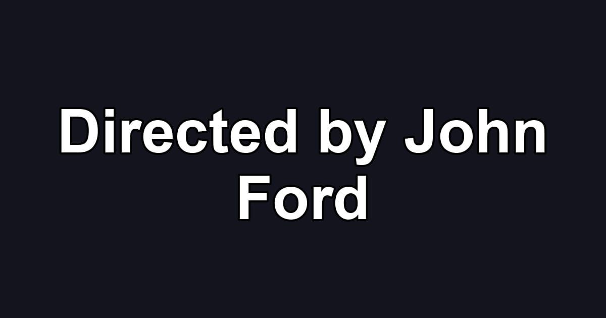 Directed by John Ford
