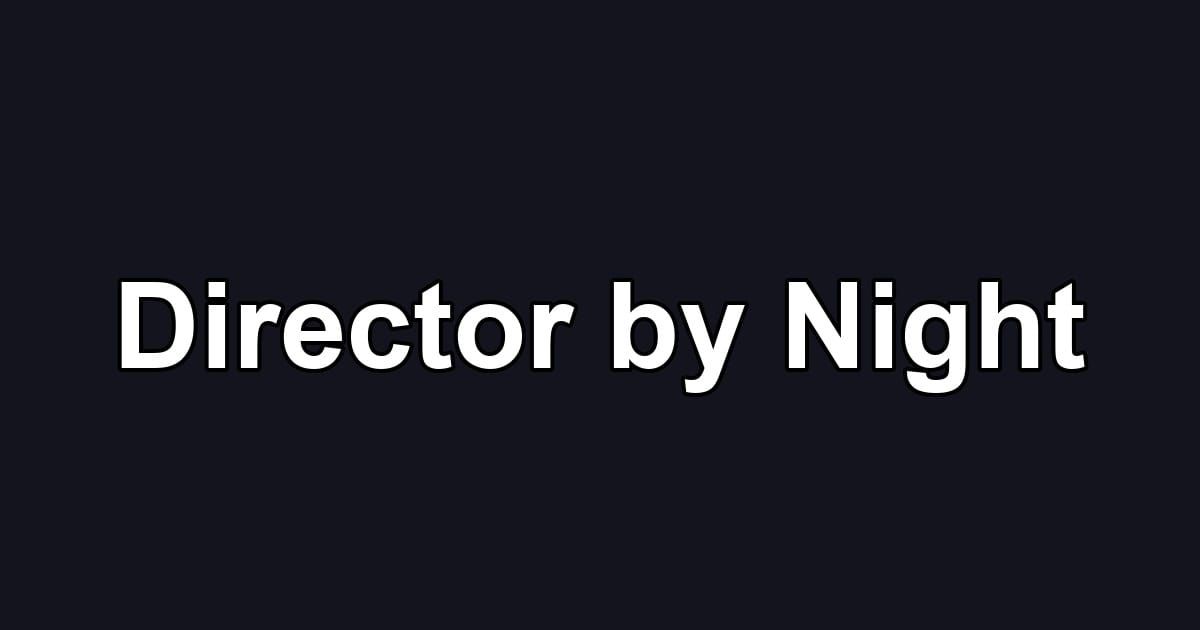 Director by Night