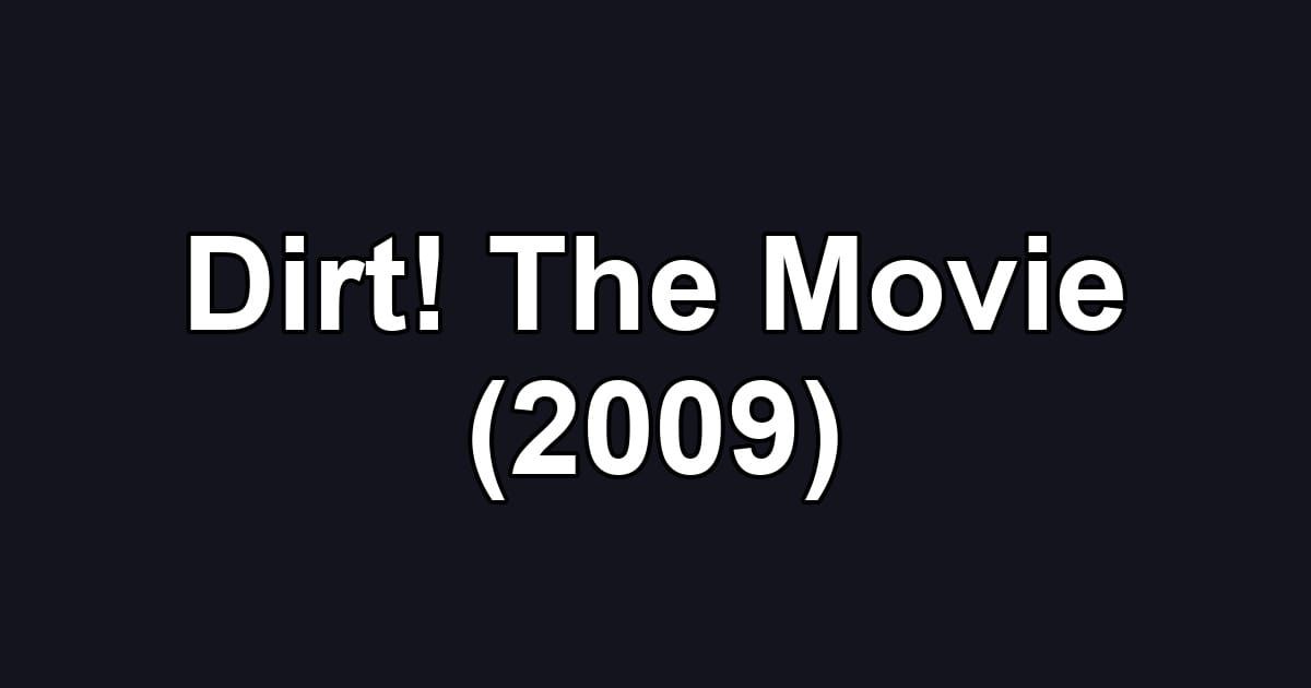 Dirt! The Movie (2009)
