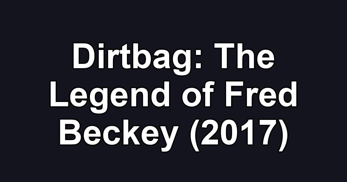 Dirtbag: The Legend of Fred Beckey (2017)