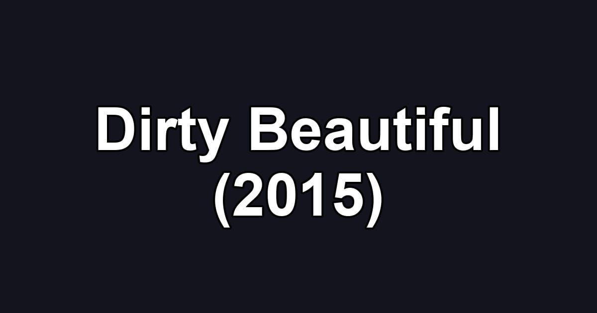 Dirty Beautiful (2015)