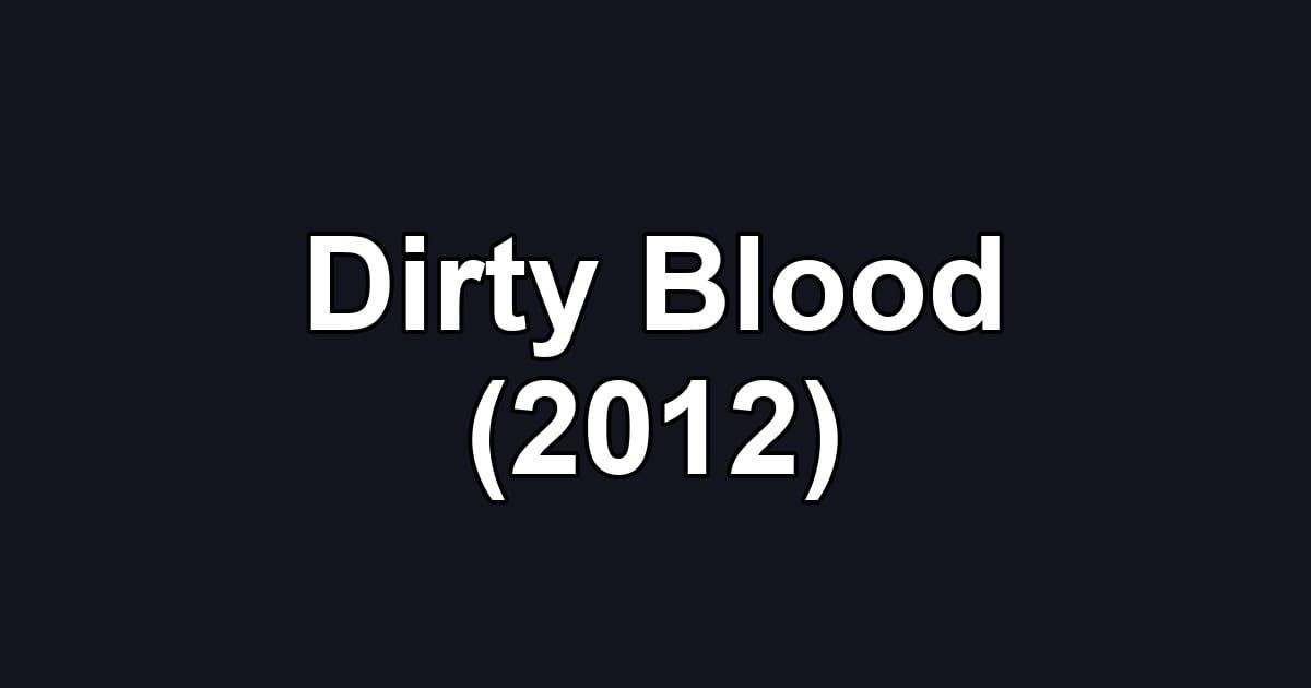 Dirty Blood (2012)