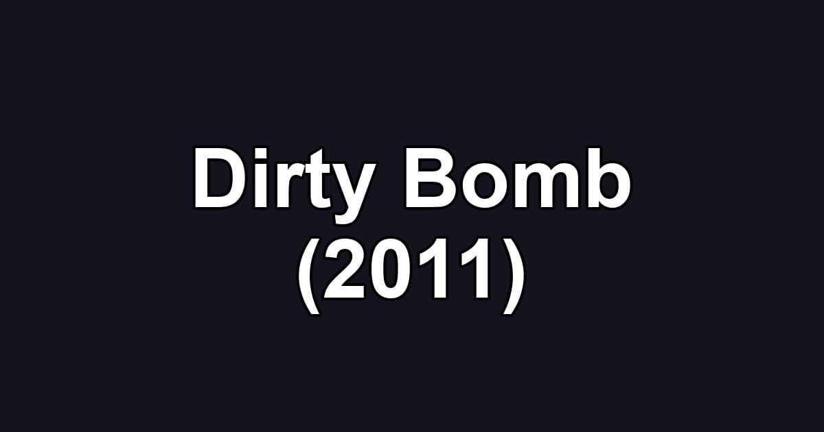 Dirty Bomb (2011)