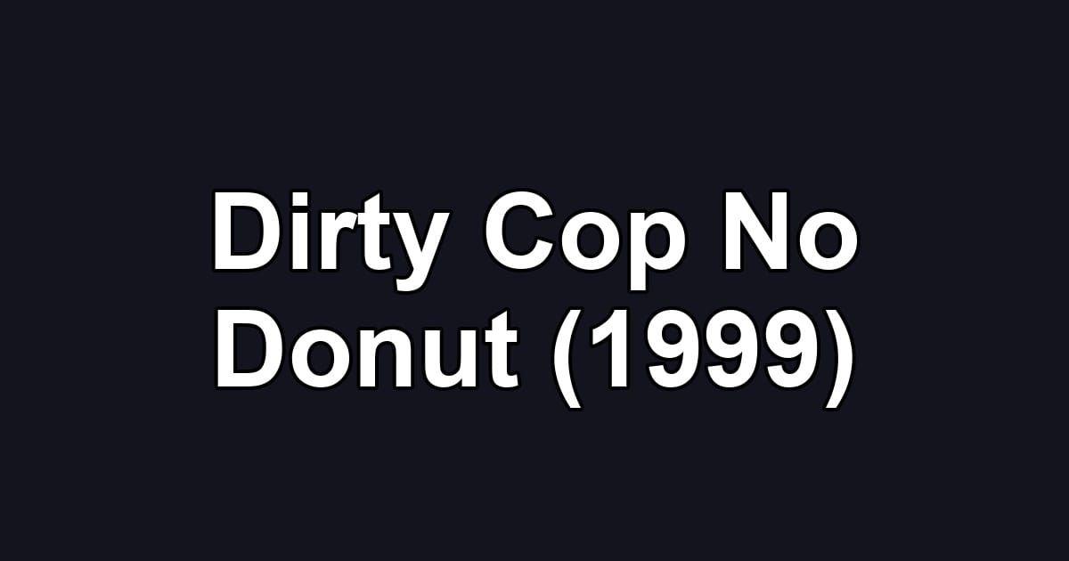 Dirty Cop No Donut (1999)