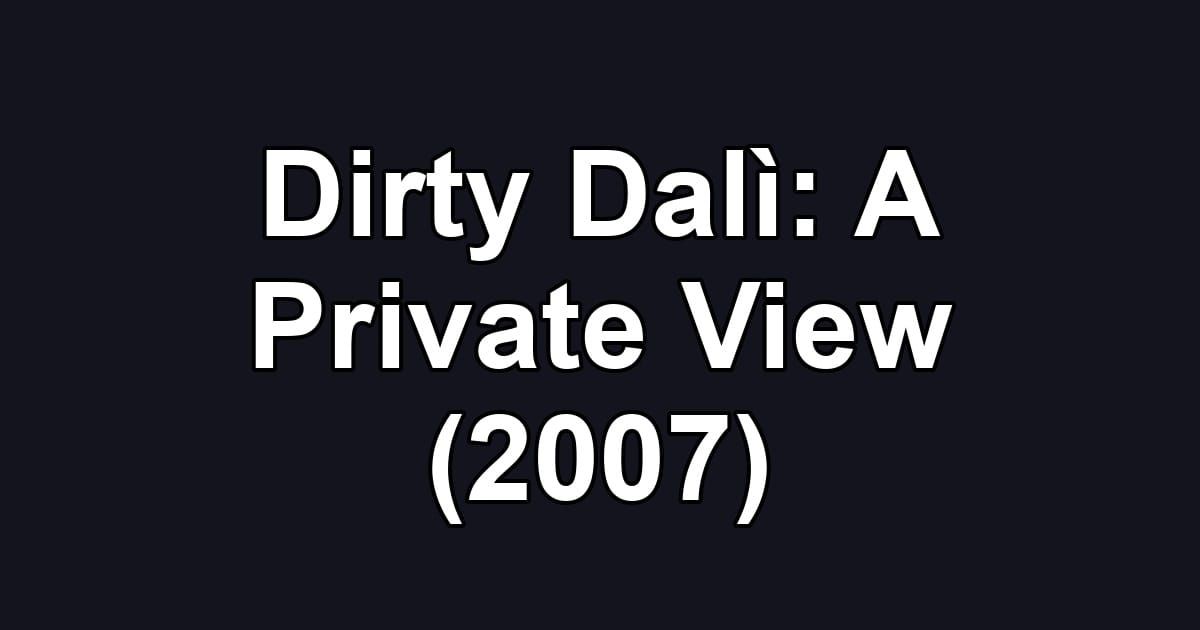 Dirty Dalì: A Private View (2007)