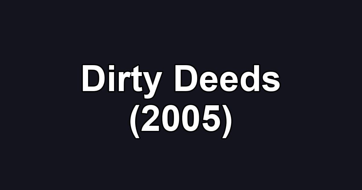 Dirty Deeds (2005)