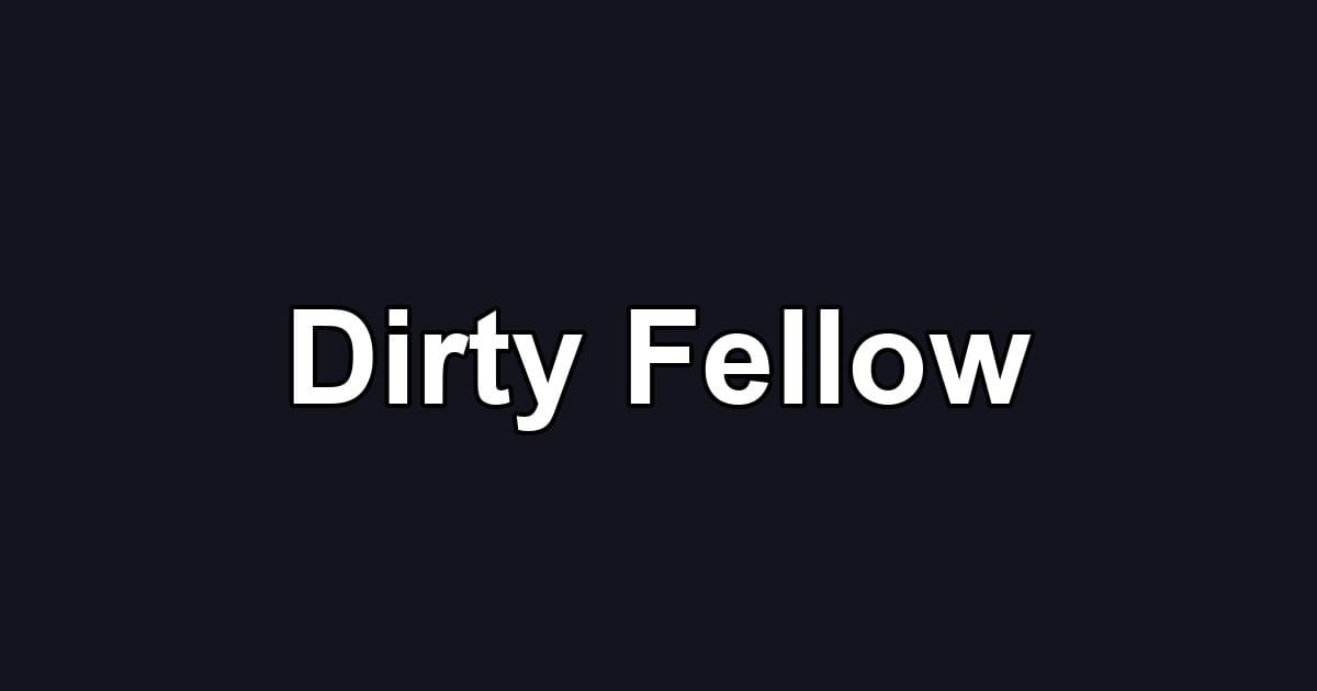 Dirty Fellow