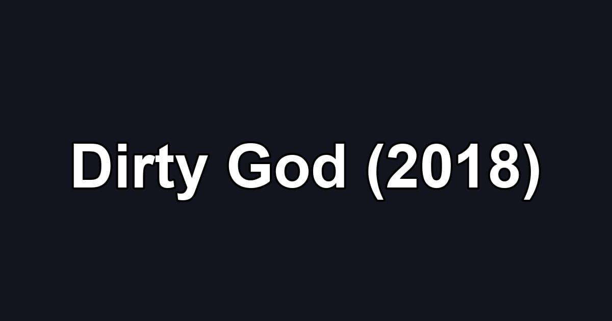 Dirty God (2018)