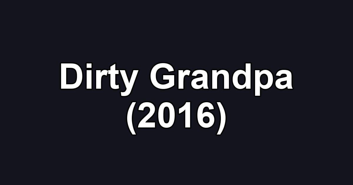 Dirty Grandpa (2016)