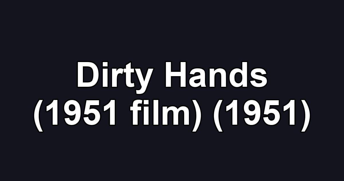 Dirty Hands (1951 film) (1951)