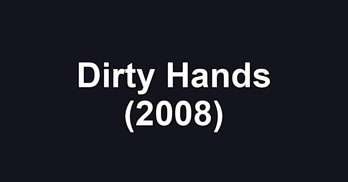 Dirty Hands (2008)