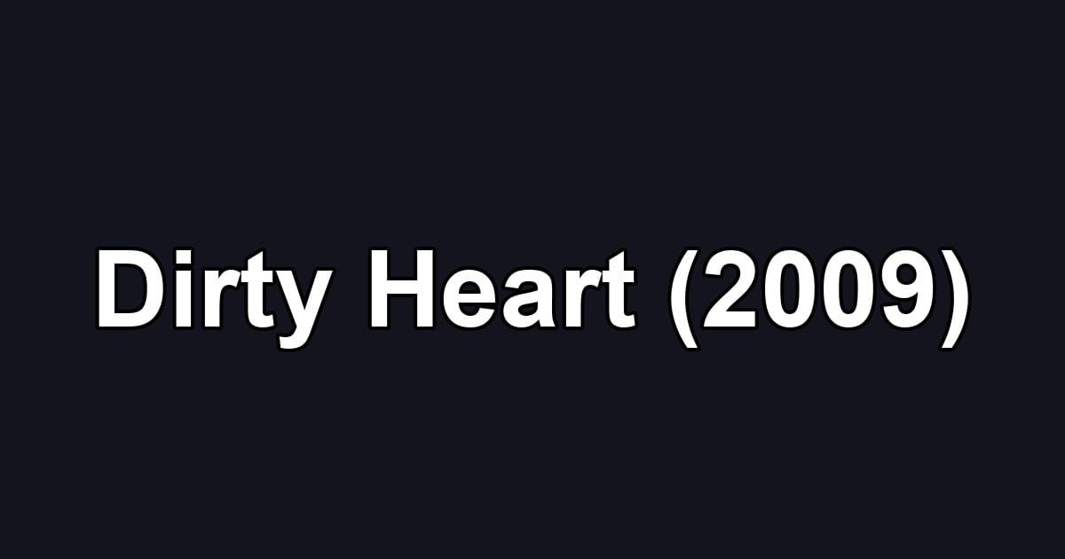 Dirty Heart (2009)