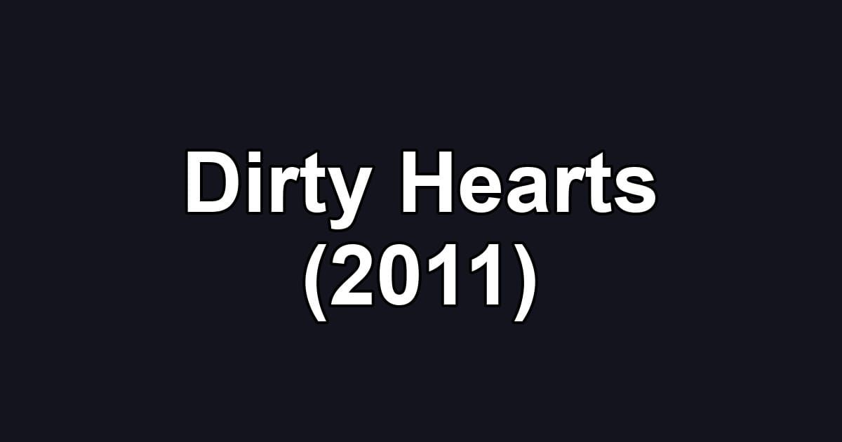 Dirty Hearts (2011)