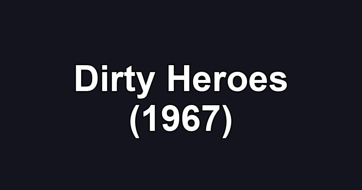 Dirty Heroes (1967)
