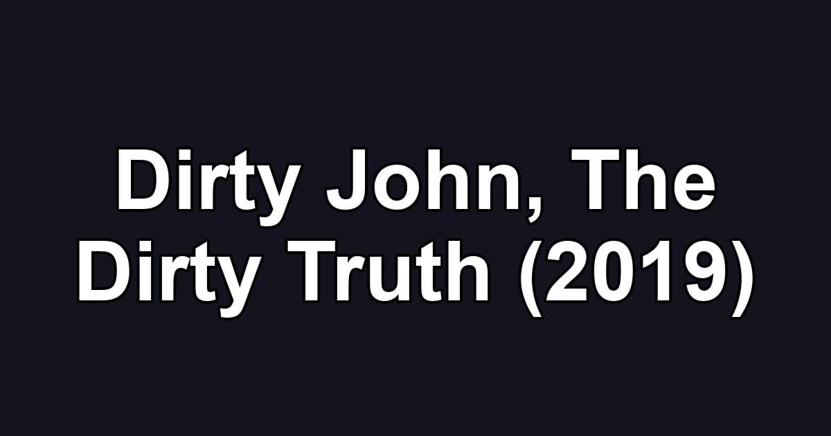 Dirty John, The Dirty Truth (2019)