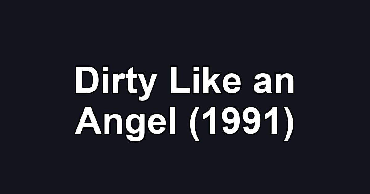Dirty Like an Angel (1991)