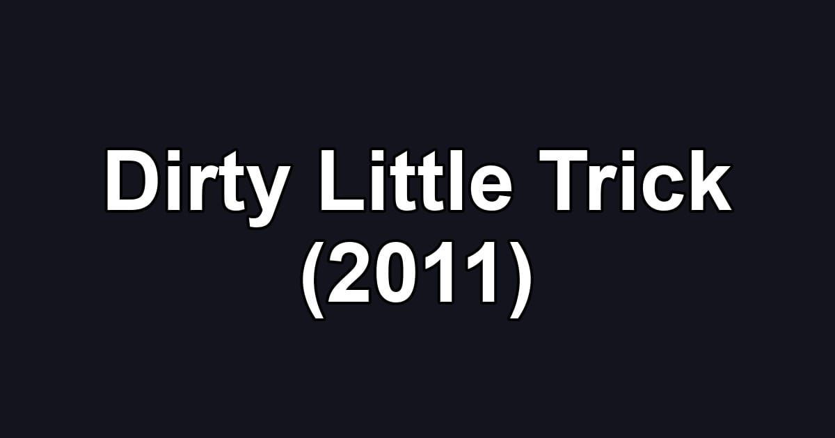 Dirty Little Trick (2011)