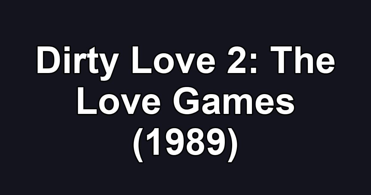 Dirty Love 2: The Love Games (1989)