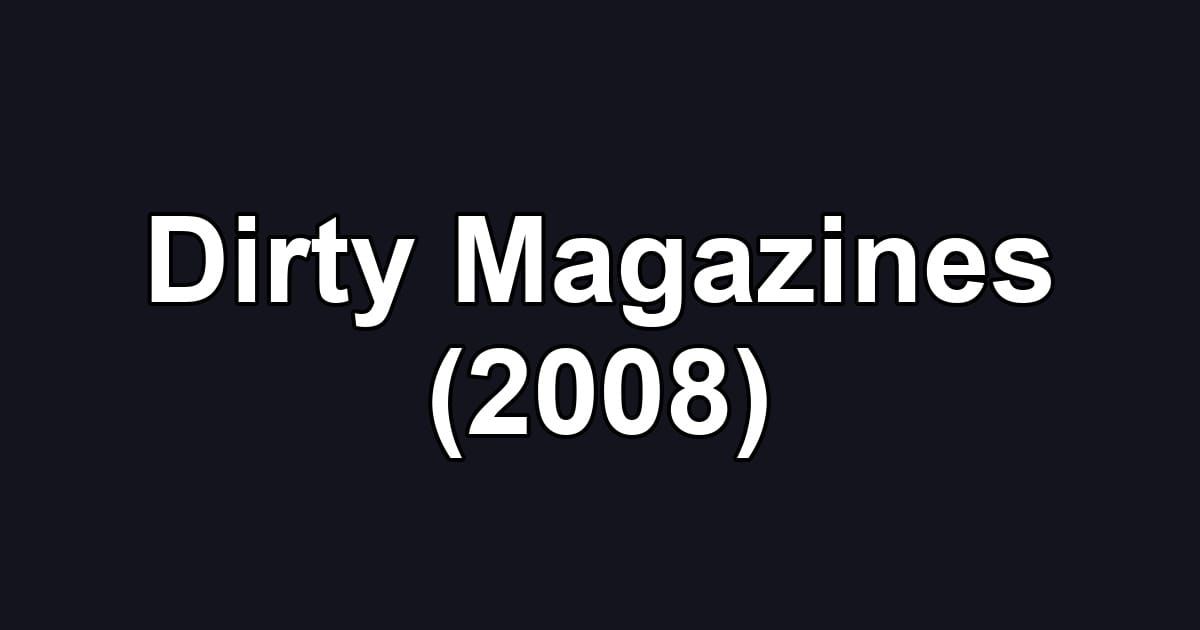 Dirty Magazines (2008)