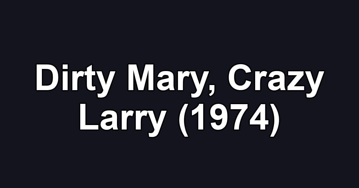 Dirty Mary, Crazy Larry (1974)