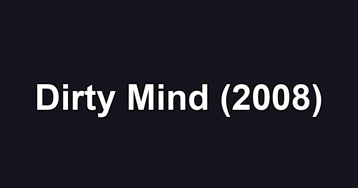 Dirty Mind (2008)