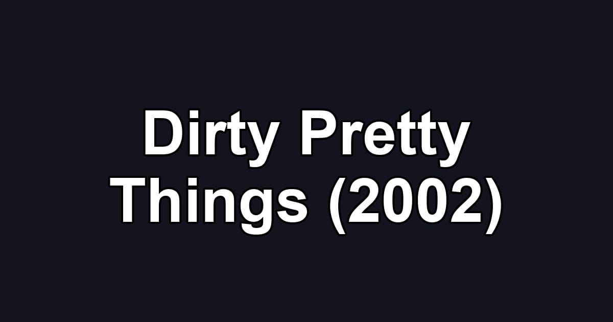 Dirty Pretty Things (2002)