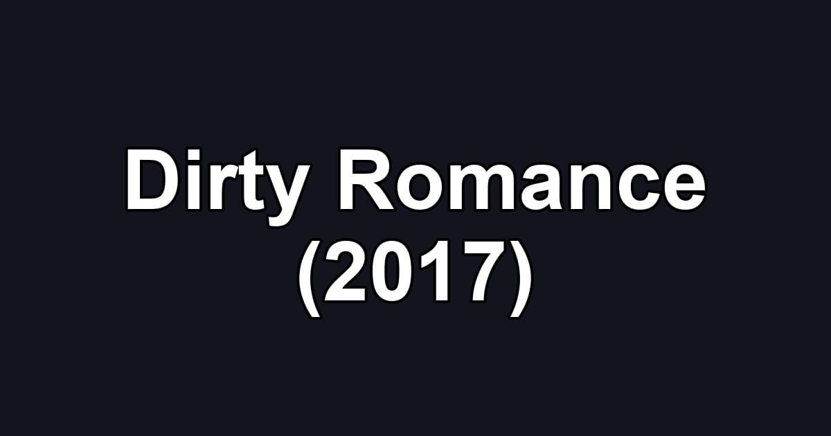 Dirty Romance (2017)