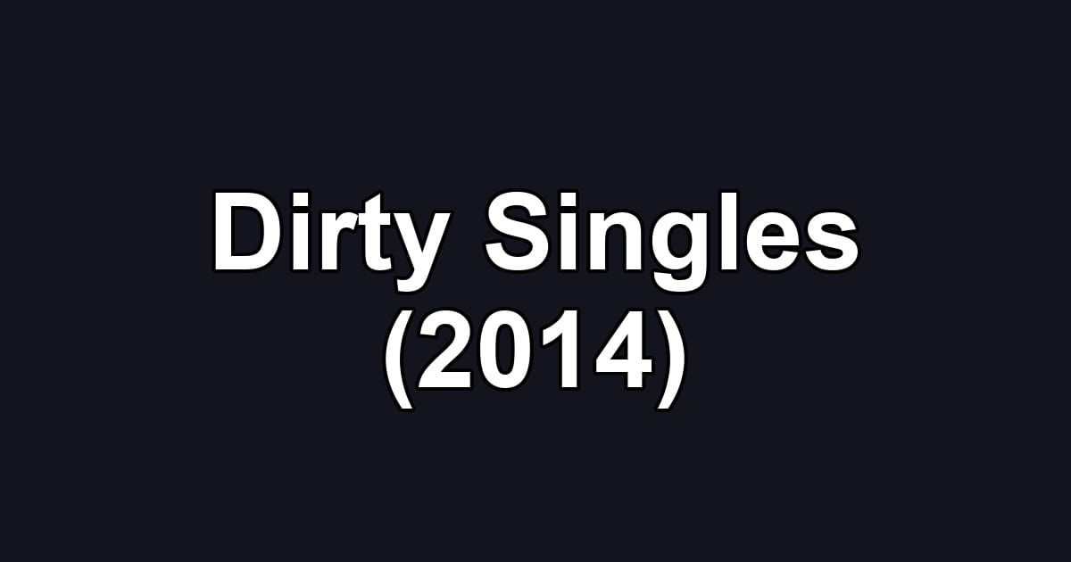 Dirty Singles (2014)