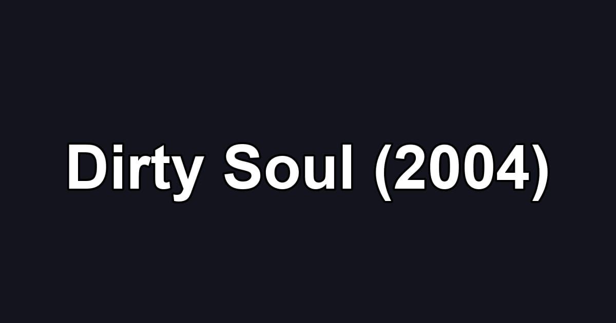 Dirty Soul (2004)