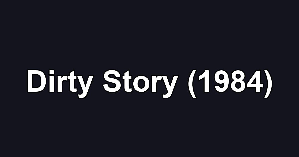 Dirty Story (1984)