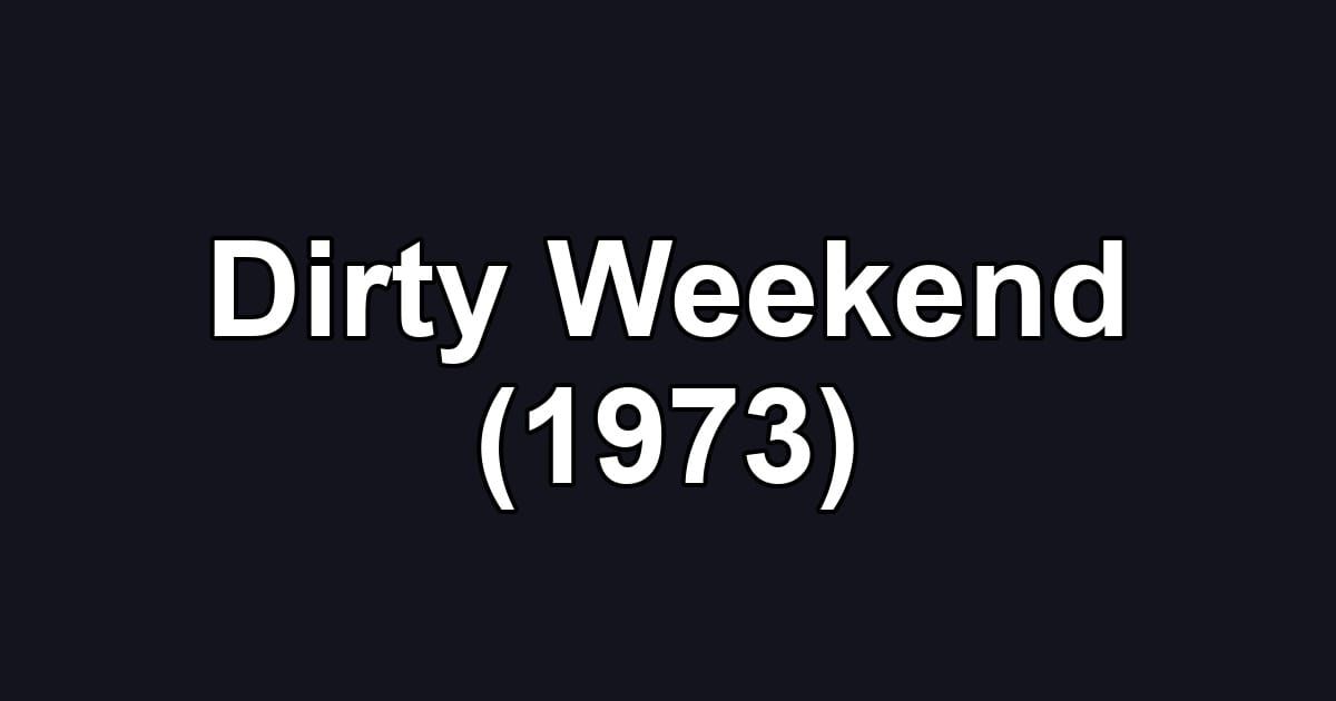 Dirty Weekend (1973)