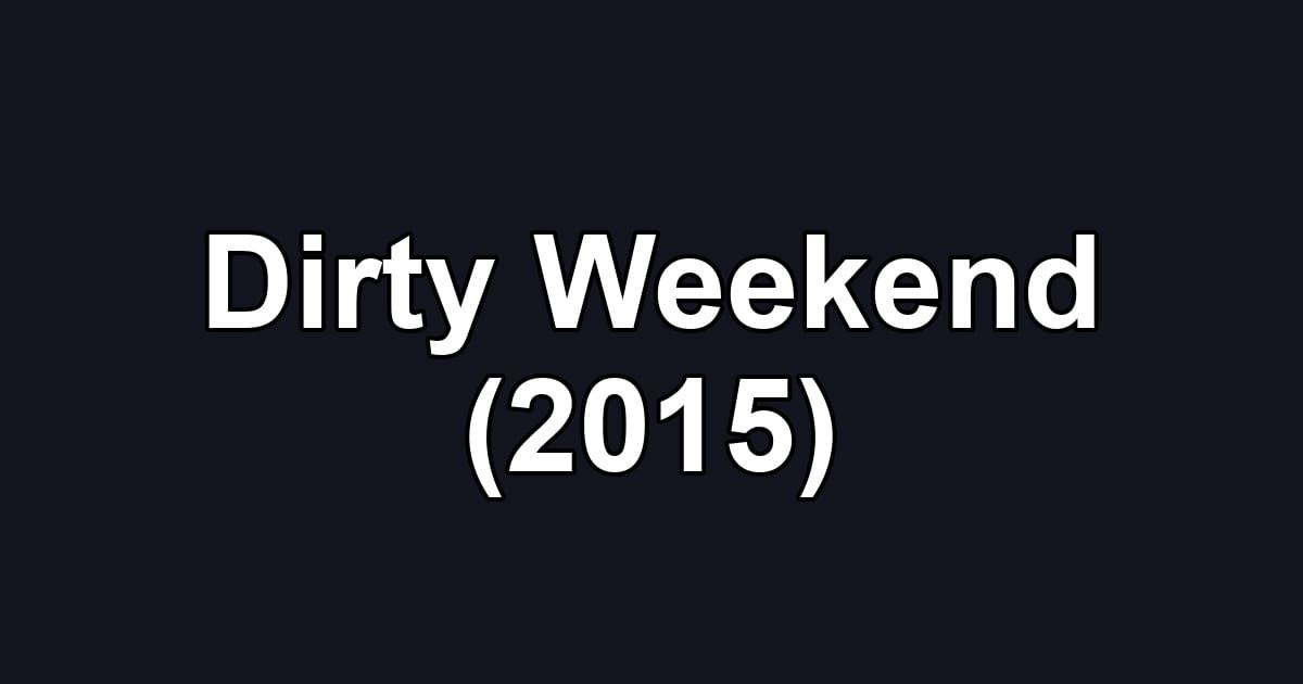 Dirty Weekend (2015)