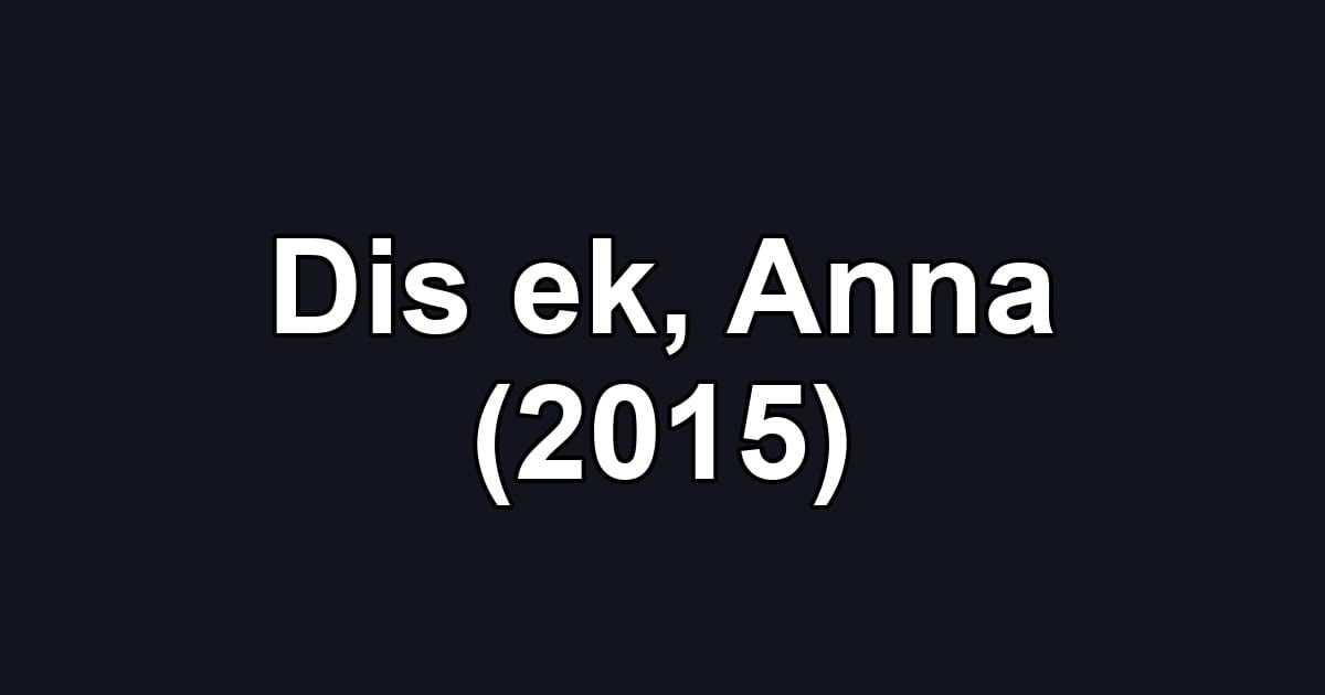 Dis ek, Anna (2015)