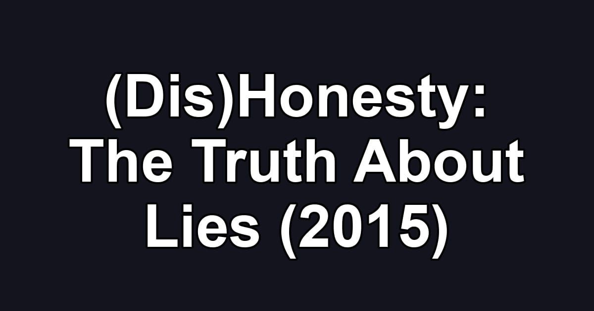 (Dis)Honesty: The Truth About Lies (2015)
