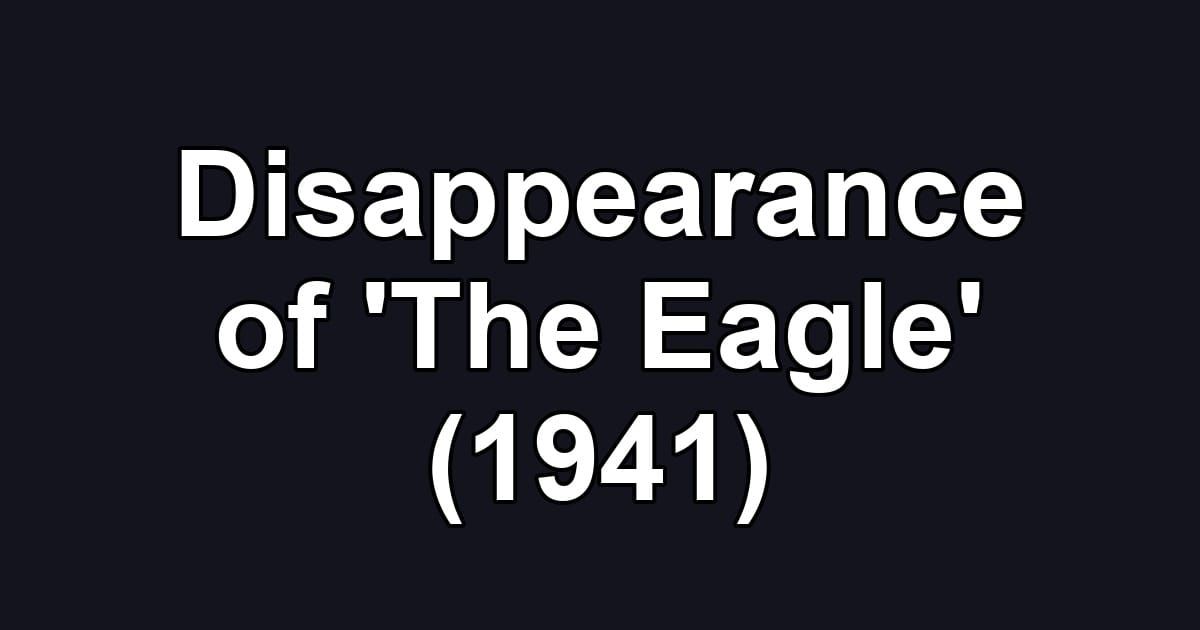 Disappearance of 'The Eagle' (1941)
