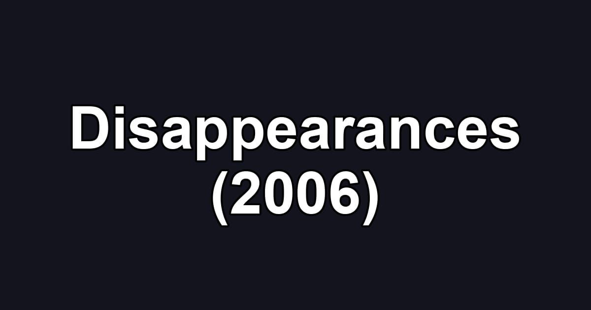 Disappearances (2006)