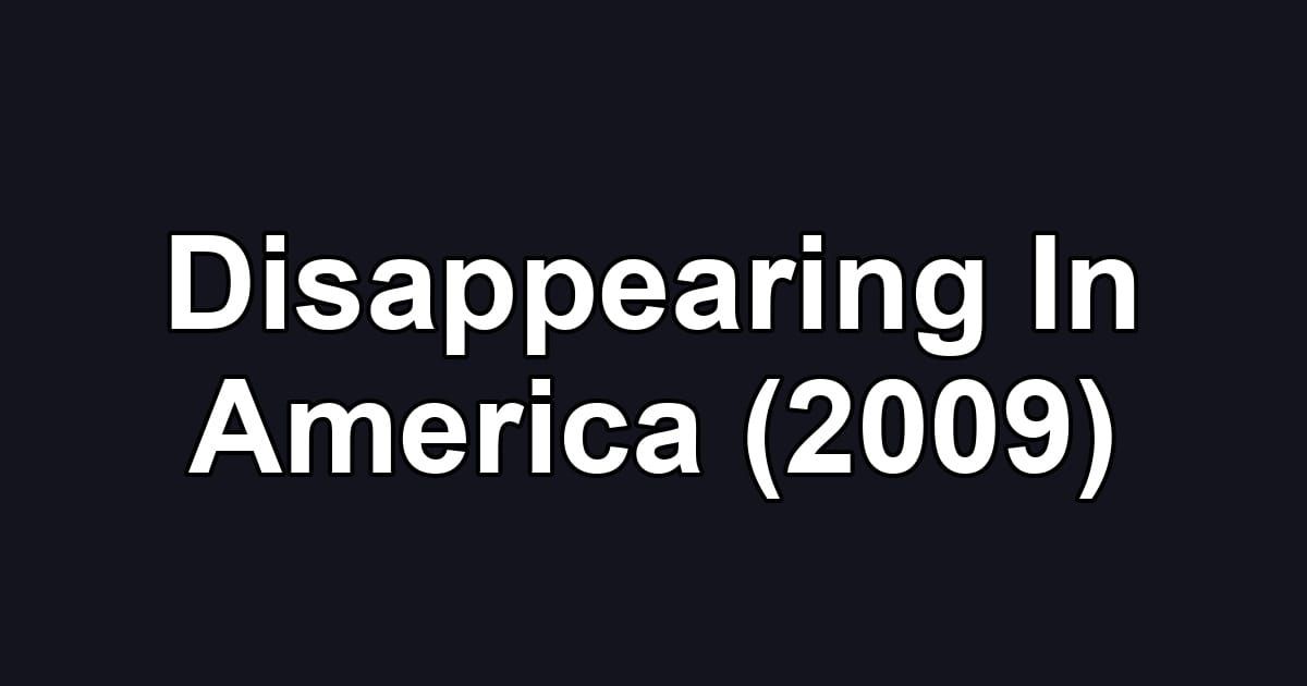 Disappearing In America (2009)